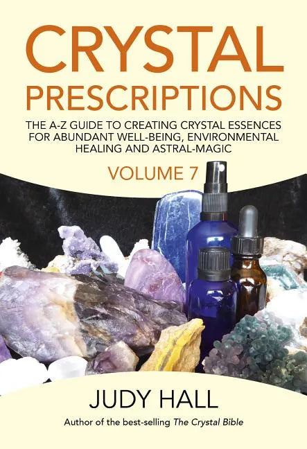 Crystal Prescriptions: The A-Z Guide to Creating Crystal Essences for Abundant Well-Being, Environmental Healing and Astral Magic - Paperback