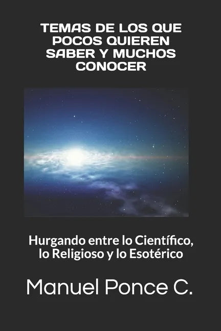 Temas de Los Que Pocos Quieren Saber Y Muchos Conocer: Hurgando entre lo Científico, lo Religioso y lo Esotérico - Paperback