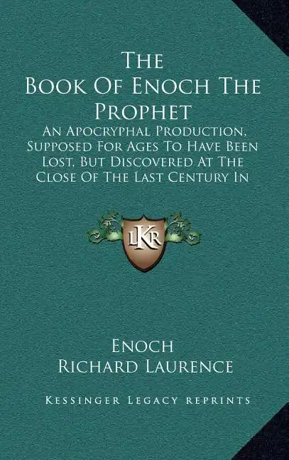 The Book of Enoch the Prophet: An Apocryphal Production, Supposed for Ages to Have Been Lost, But Discovered at the Close of the Last Century in Abys - Hardcover