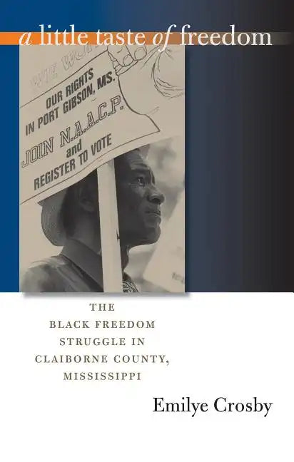 A Little Taste of Freedom: The Black Freedom Struggle in Claiborne County, Mississippi - Paperback