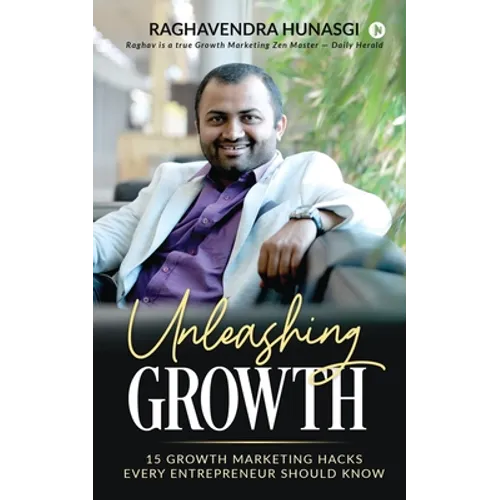 Unleashing Growth: 15 Growth Marketing Hacks Every Entrepreneur Should Know - Paperback