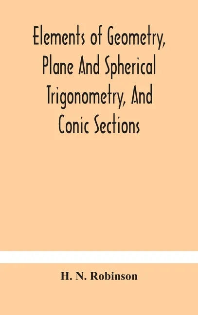 Elements of geometry, plane and spherical trigonometry, and conic sections - Hardcover