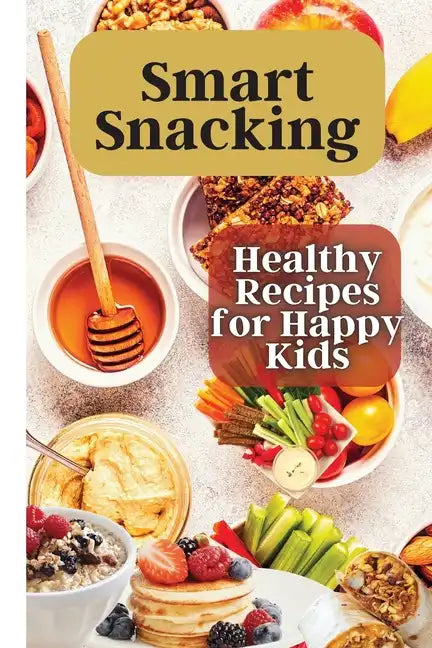 Smart Snacking: This book is filled with delicious and nutritious snack recipes that are perfect for kids who love to snack throughout the day. - Paperback