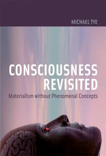 Consciousness Revisited: Materialism without Phenomenal Concepts - Paperback