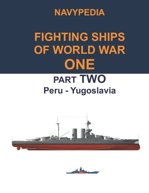 Navypedia. Fighting ships of World War One. Part Two. Peru - Yugoslavia. - Paperback