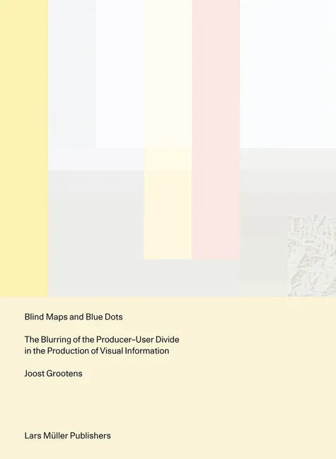 Blind Maps and Blue Dots: The Blurring of the Producer-User Divide in the Production of Visual Information - Paperback