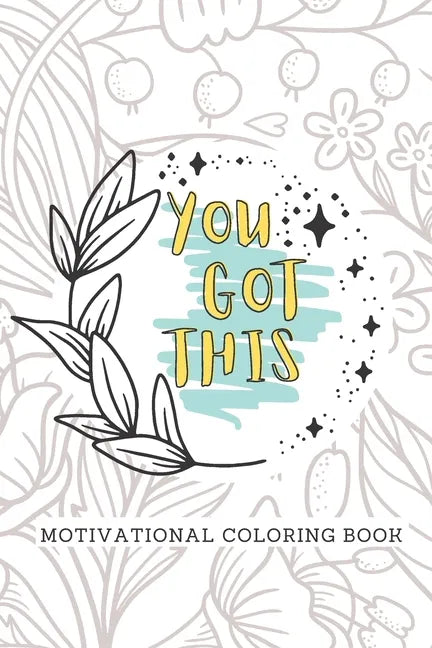 You Got This Motivational Coloring Book: Adult Self Care Coloring Book - Paperback