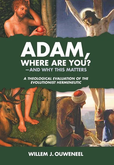 Adam, Where Are You?: And Why this Matters: A Theological Evaluation of the Evolutionist Hermeneutic - Hardcover