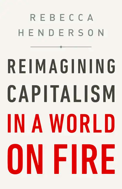 Reimagining Capitalism in a World on Fire - Hardcover