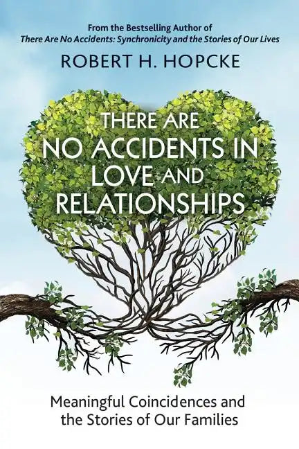 There Are No Accidents in Love and Relationships: Meaningful Coincidences and the Stories of Our Families - Paperback
