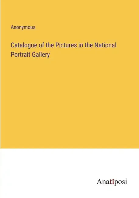 Catalogue of the Pictures in the National Portrait Gallery - Paperback