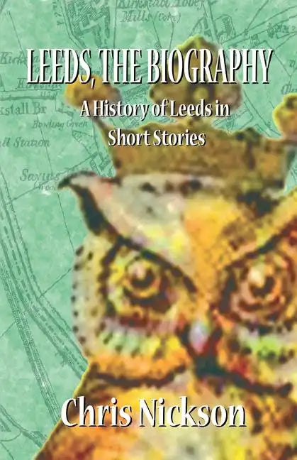 Leeds, the Biography: A History of Leeds in Short Stories - Paperback