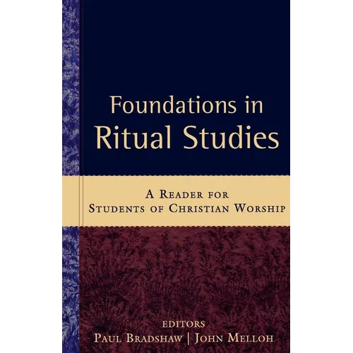Foundations in Ritual Studies: A Reader for Students of Christian Worship - Paperback