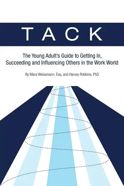 Tack: The Young Adult's Guide to Getting In, Succeeding and Influencing Others in the Work World - Paperback