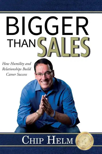 Bigger Than Sales: How Humility and Relationships Build Career Success - Paperback