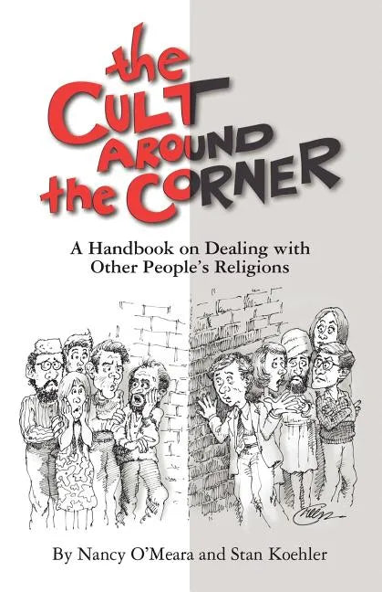 The Cult Around the Corner: A Handbook on Dealing with Other People's Religions - Paperback