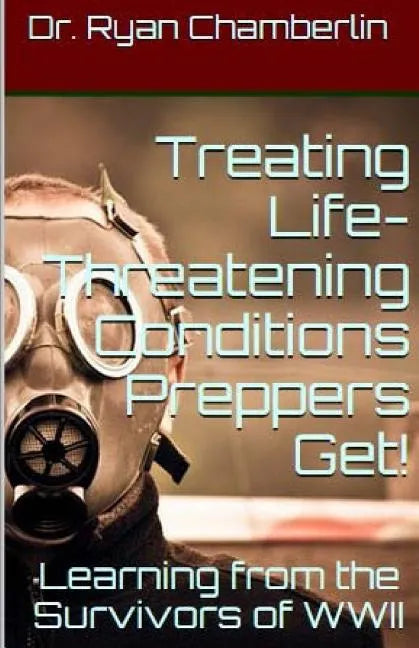 How to Treat Life-Threatening Conditions Preppers Get!: The Prepper Pages Survival Medicine Guide to Dealing with the Most Common Infections & Illness - Paperback