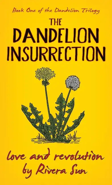 The Dandelion Insurrection - Love and Revolution - - Hardcover