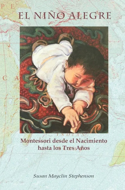 El Niño Alegre: Montessori desde el Nacimiento hasta los Tres Años - Paperback