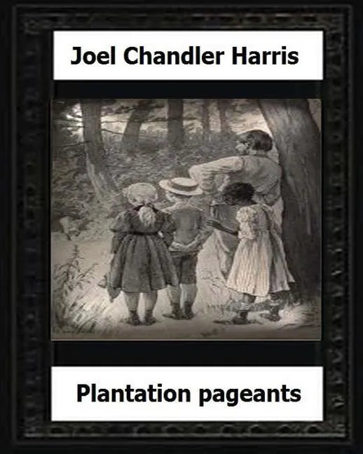 Plantation Pageants (1899) by: Joel Chandler Harris - Paperback