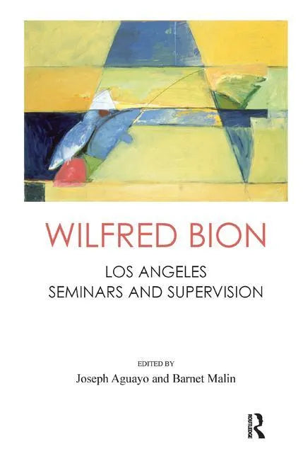 Wilfred Bion: Los Angeles Seminars and Supervision - Paperback