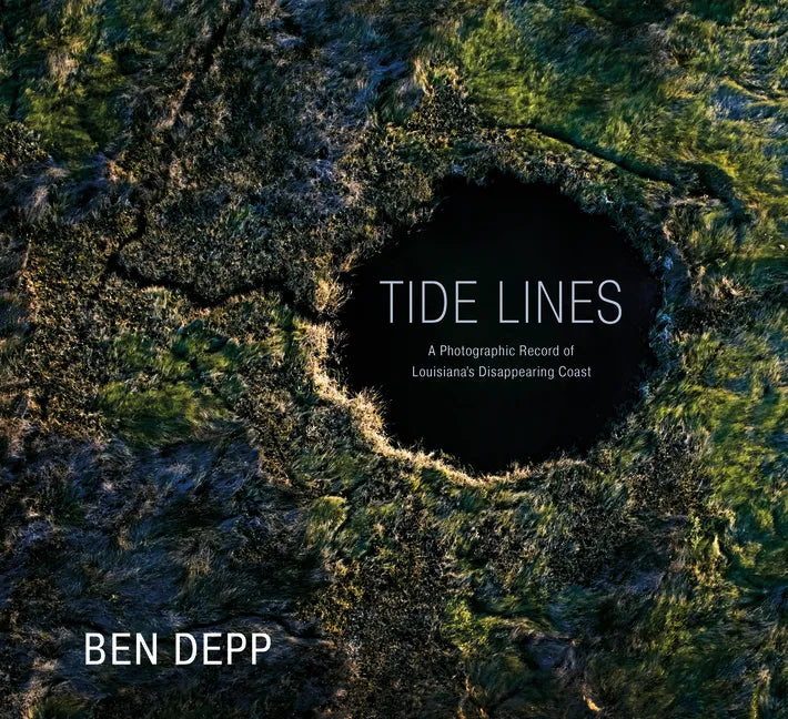 Tide Lines: A Photographic Record of Louisiana's Disappearing Coast - Hardcover
