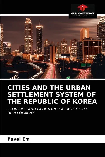 Cities and the Urban Settlement System of the Republic of Korea - Paperback