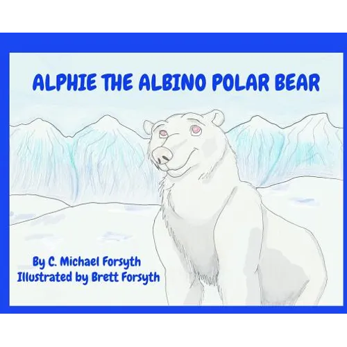 Alphie the Albino Polar Bear - Hardcover