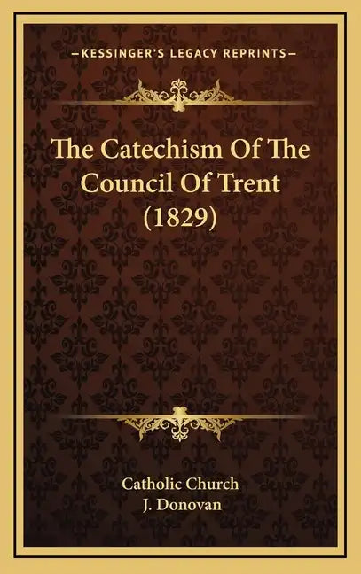 The Catechism Of The Council Of Trent (1829) - Hardcover