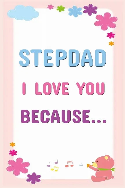 Stepdad I Love You Because: Prompted Fill In The Blanks Books For Kids To Write About Their Stepfather: Perfect Father's Day And Birthday Gifts - Paperback