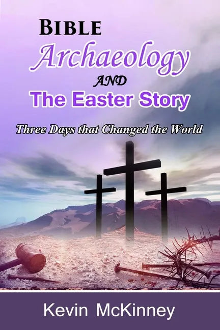 Bible Archaeology -and- The Easter Story: Three Days that Changed the World - Paperback