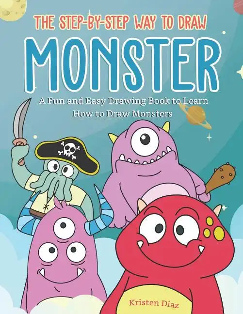The Step-by-Step Way to Draw Monster: A Fun and Easy Drawing Book to Learn How to Draw Monsters - Paperback