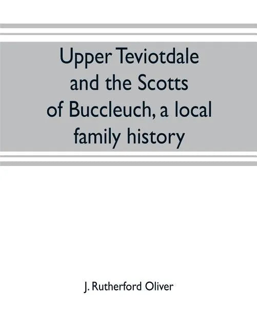Upper Teviotdale and the Scotts of Buccleuch, a local family history - Paperback