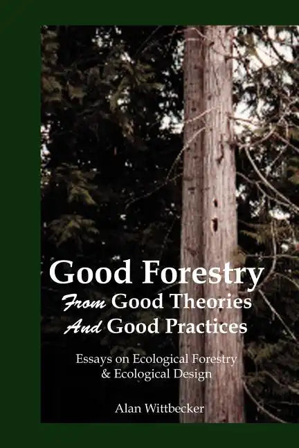 Good Forestry: From Good Theories and Good Practices - Paperback