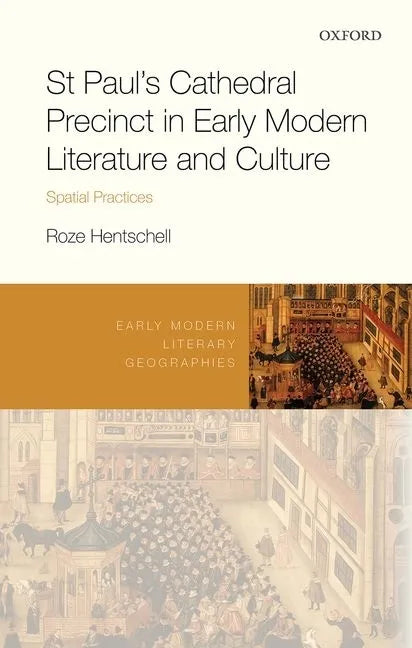 St Paul's Cathedral Precinct in Early Modern Literature and Culture: Spatial Practices - Hardcover