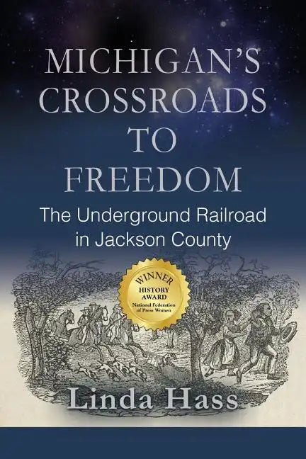 Michigan's Crossroads to Freedom: The Underground Railroad in Jackson County - Paperback