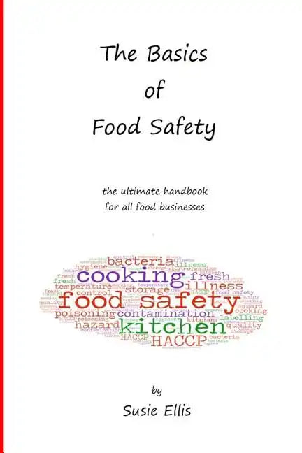 The Basics of Food Safety: The Ultimate Handbook for All Food Businesses - Paperback