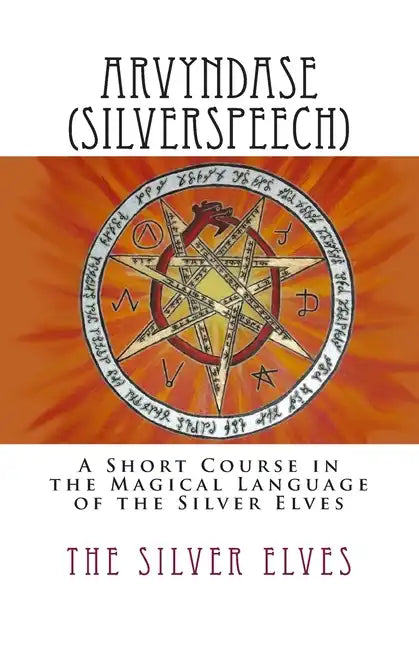 Arvyndase (Silverspeech): A Short Course in the Magical Language of the Silver Elves - Paperback