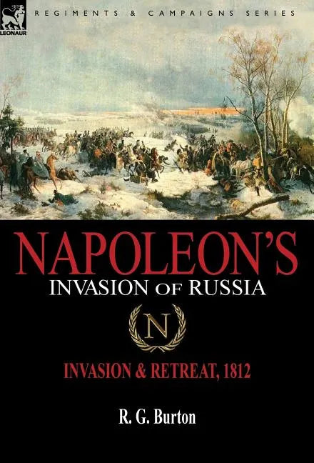 Napoleon's Invasion of Russia: Invasion & Retreat, 1812 - Hardcover