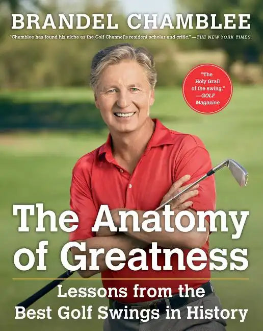 The Anatomy of Greatness: Lessons from the Best Golf Swings in History - Hardcover