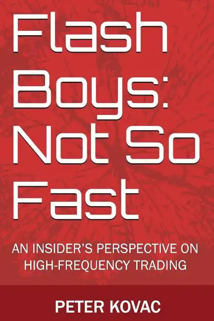 Flash Boys: Not So Fast: An Insider's Perspective on High-Frequency Trading - Paperback