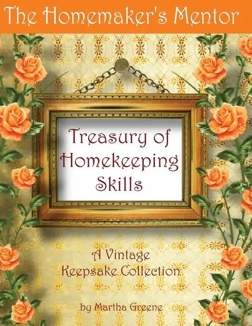 The Homemaker's Mentor Treasury of Homekeeping Skills: A Vintage Keepsake Collection - Paperback