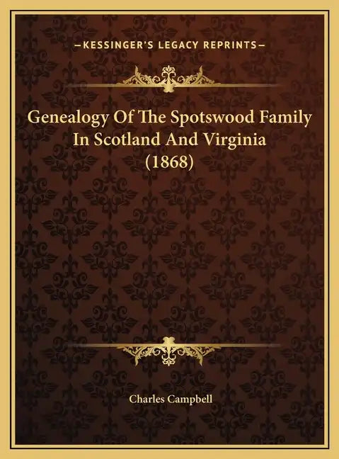 Genealogy Of The Spotswood Family In Scotland And Virginia (1868) - Hardcover
