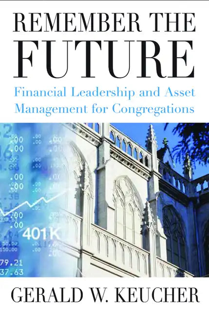 Remember the Future: Financial Leadership and Asset Management for Congregations - Paperback