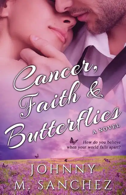 Cancer, Faith & Butterflies: How do you believe when your world falls apart? - Paperback