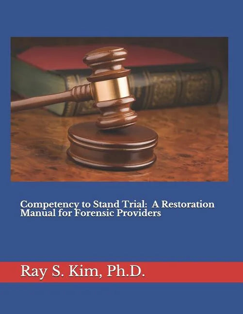 Competency to Stand Trial: A Restoration Manual for Forensic Providers - Paperback
