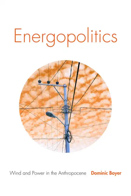 Energopolitics: Wind and Power in the Anthropocene - Paperback