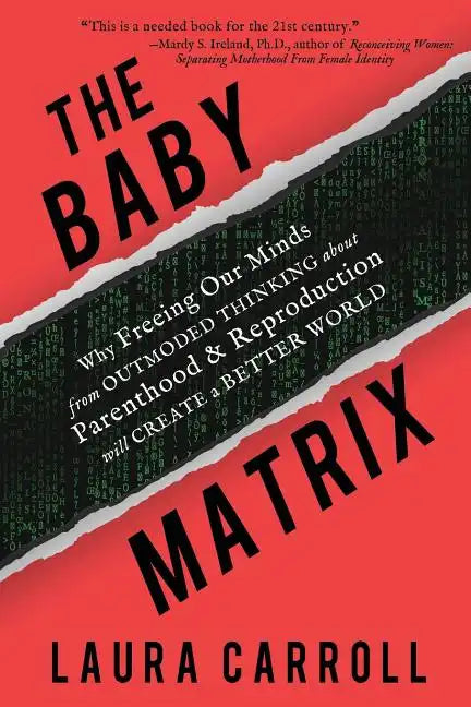 The Baby Matrix: Why Freeing Our Minds From Outmoded Thinking About Parenthood & Reproduction Will Create a Better World - Paperback