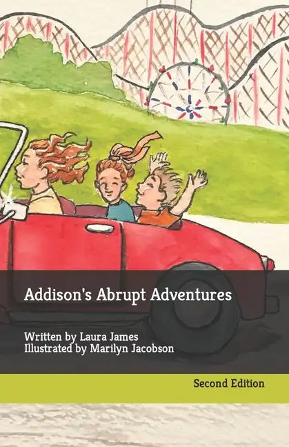 Addison's Abrupt Adventures: Written by Laura James Illustrated by Marilyn Jacobson - Paperback