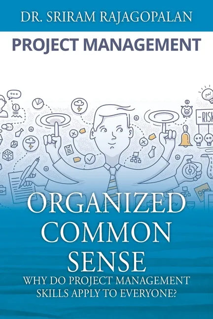 Organized Common Sense: Why Do Project Management Skills Apply to Everyone? - Paperback